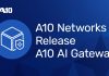 A10 Networks Launches A10 AI Gateway, an Intelligent Control Plane for Unified Management of All AI Operations